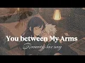 Download Lagu You between My Arms -Sweet love and romantic