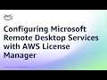Configuring Microsoft Remote Desktop Services using subscription licenses with AWS License Manager