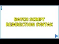 Batch Script Redirection Syntax