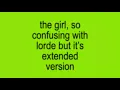charli xcx - the girl, so confusing with lorde but it’s the [extended version]