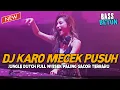 Download Lagu DJ KARO MECEK PUSUH !! JUNGLE DUTCH BASS BETON GACOR PALING NYESEK TERBARU VIRAL 2023