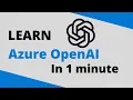What is Azure OpenAI 1 Minute Overview