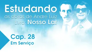 Estudando as Obras de André Luiz | Livro: Nosso Lar - Cap. 28 - Em Serviço
