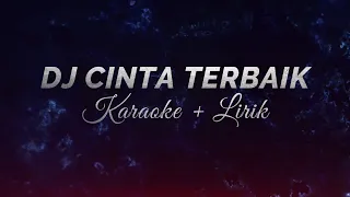 Download DJ CINTA TERBAIK - KARAOKE + LIRIK MP3