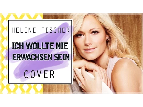 Download MP3 HELENE FISCHER - Ich wollte nie erwachsen sein (Cover)