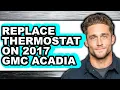 How To Replace Thermostat On 2017 GMC Acadia Easy Method