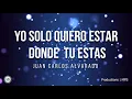 YO SOLO QUIERO ESTAR DONDE TU ESTAS Juan Carlos Alvarado | MPS