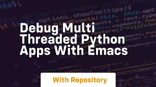 debug multi threaded python apps with emacs