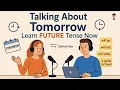How to Talk About the FUTURE in English Learn Future Tense NOW English Conversation Practice