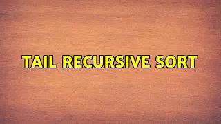Tail recursive sort