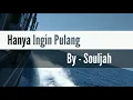 Download Lagu Souljah - Hanya Ingin Pulang (Video Lyric)