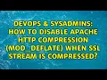 How to disable Apache http compression mod - deflate when SSL stream is compressed