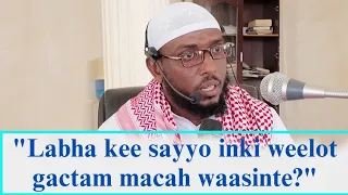 Labha Sayyô Weelot Gactaah Sayyo Labhâ Weelot Gactam Macah Waasinte Ustaaz Qabdulqhadir Ibraahim 