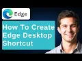 How To Make A Shortcut To Microsoft Edge On The Desktop 2026 Guide