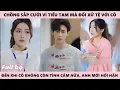 Download Lagu Đến Khi Vợ Hết Tình Cảm Thì Anh Mới Hối Hận Vì Đối Xử Tệ Với Cô Chỉ Vì Ả Tâm Cơ - Sau Khi Tái Sinh