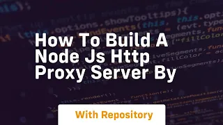 how to build a node js http proxy server by