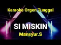 Download Lagu SI MISKIN ( MANSYUR.S ) / KARAOKE ORGEN TUNGGAL