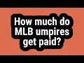 How much do MLB umpires get paid