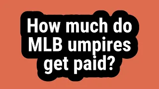 How much do MLB umpires get paid