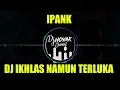 Download Lagu DJ IKHLAS NAMUN TERLUKA - IPANK