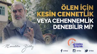 Ölen için kesin cennetlik veya cehennemlik denebilir mi?