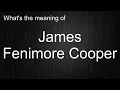 What Does James Fenimore Cooper Mean and How Do You Pronounce It