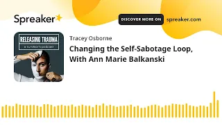 Changing the Self-Sabotage Loop With Ann Marie Balkanski