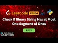 Detecting Second Segment Check if Binary String Has at Most One Segment of Ones LeetCode 1784