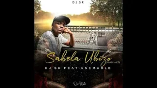 dj sk feat asemahle sabela ubizo