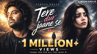tere dur jaane se aarzoo khaan emotional hindi sad song new song 2026 arijit singh vibe