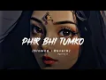 Download Lagu Phir Bhi Tumko Chahunga (slowed and reverb) song  ( lo-fi music ) full screen