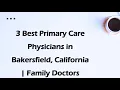 3 Best Primary Care Physicians in Bakersfield California Family Doctors