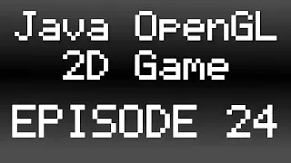 Java OpenGL 2D Game Tutorial - Episode 24