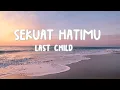 Download Lagu Sekuat Hatimu - lastchild (lyrics)