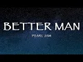 Pearl Jam - Better Man