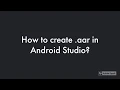 Android How to create aar in Android Studio
