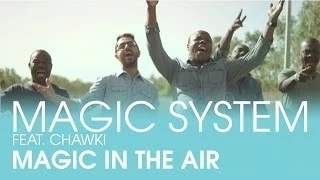MAGIC SYSTEM Magic In The Air Feat Chawki Clip Officiel 