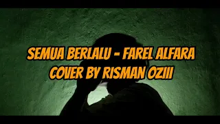 Download SEMUA BERLALU - FAREL ALFARA (COVER BY RISMAN OZIII) MP3