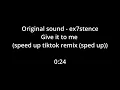 Lagu Original sound - Ex7stence - EX7STENCE™ - Give it to me (speed up tiktok remix (sped up)) [0:24]