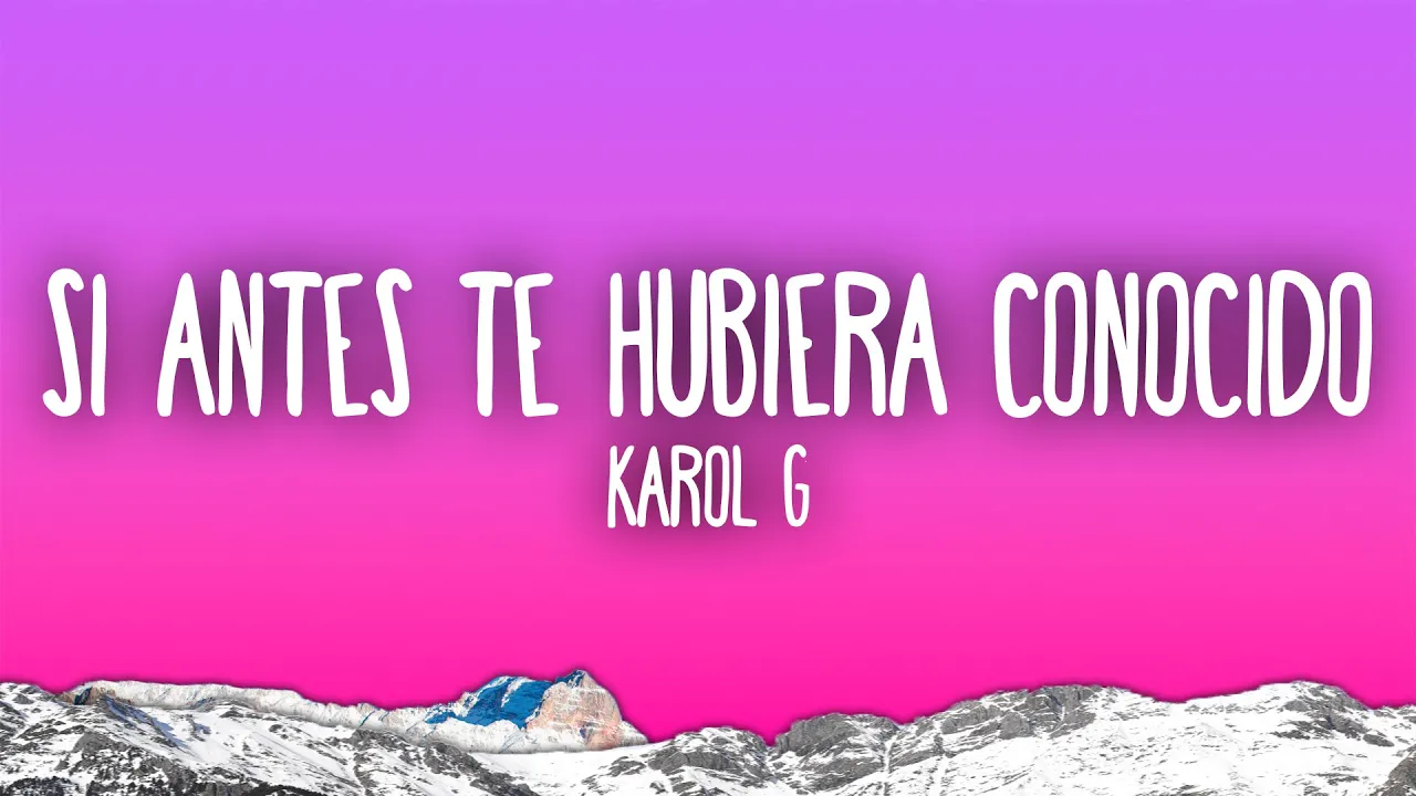 KAROL G - Si Antes Te Hubiera Conocido KAROL G - Si Antes Te Hubiera Conocido