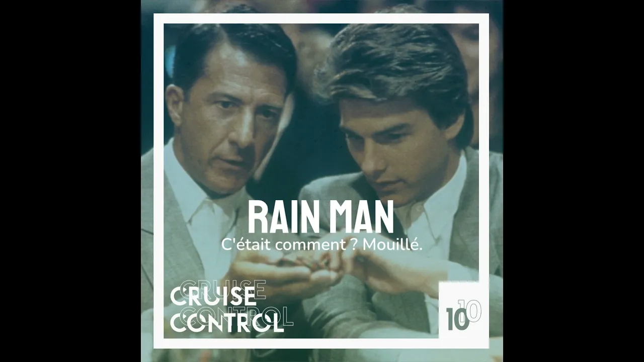 10 Rain Man - C'était comment ? Mouillé.
