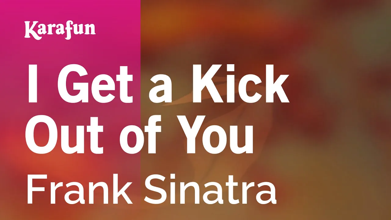 I Get a Kick Out of You - Frank Sinatra | Karaoke Version | KaraFun I Get a Kick Out of You - Frank Sinatra | Karaoke Version | KaraFun