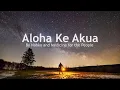 Download Lagu Aloha Ke Akua //Lyric Video// By Nahko and Medicine for the People