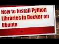 How to Install Python Libraries in Docker on Ubuntu