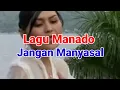 Download Lagu Lagu Manado Jangang Manyasal