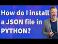 How do I install a JSON file in Python