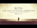 RUTH A WOMAN OF NOBLE CHARACTER RUTH 3 11