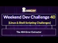The 404 Error Extractor Weekend Dev 40 Linux Shell Scripting Challenges