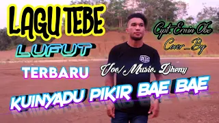 Download LAGU TEBE TERBARU 2021 || Cover || KUINYADU PIKIR BAE BAE || TEBE LUFUT TERBARU MP3