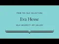 Lagu From the Yale Collections: Eva Hesse